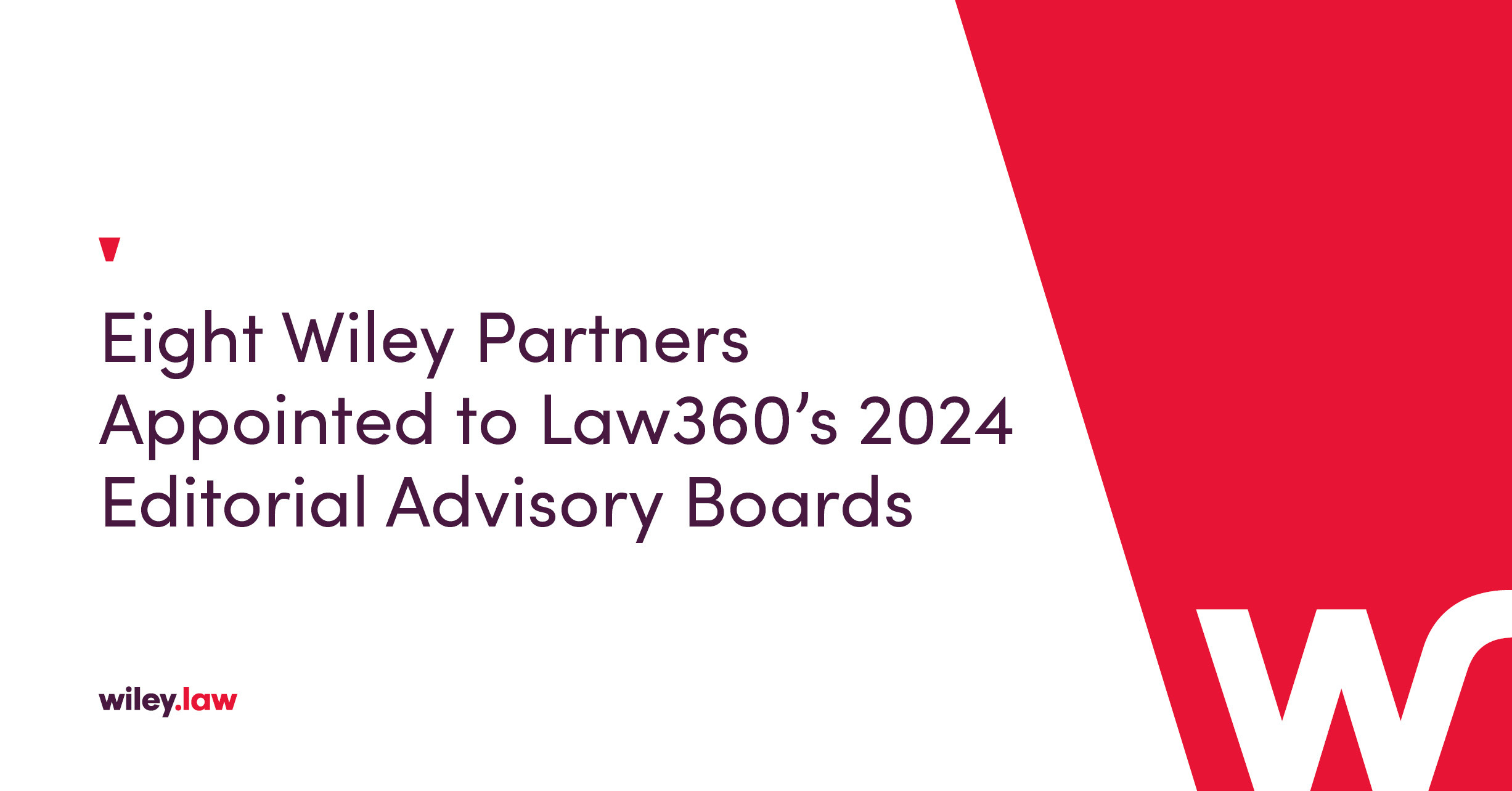 Eight Wiley Partners Appointed to Law360’s 2024 Editorial Advisory